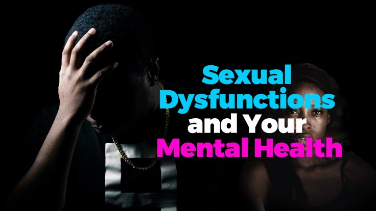 Sexual Dysfunction and Your Mental Health&nbsp;(I)