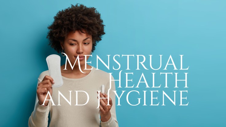 Menstrual Health and&nbsp;Hygiene