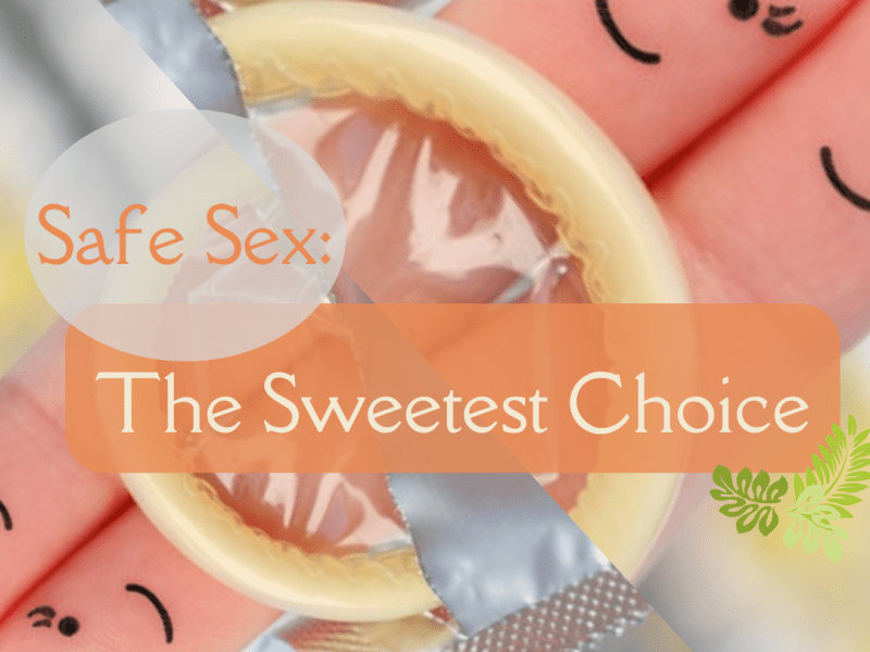 Safe Sex: The Sweetest&nbsp;Choice